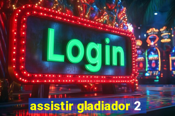 assistir gladiador 2